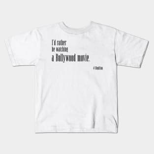 I'd rather be watching a Bollywood movie. Kids T-Shirt